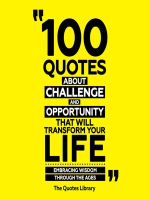 cover image of 100 Quotes About Challenge and Opportunity That Will Transform Your Life